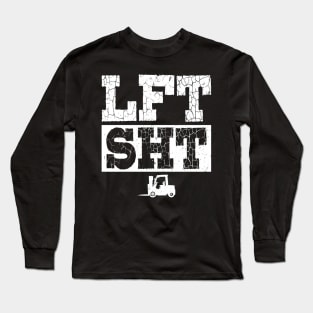 Lift Shit - LFT SHT - Forklift Operator Long Sleeve T-Shirt